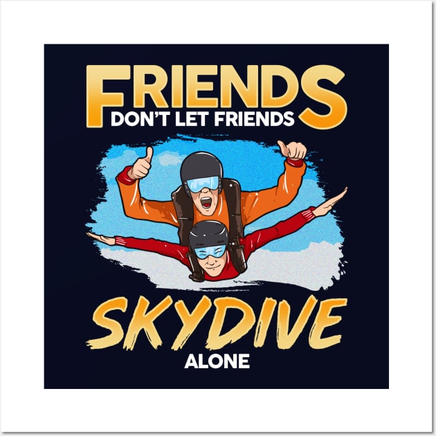 Friends Don't Let Friends Skydive Alone Skydiver Skydiving Wall Art by E